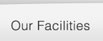 Our Facilities