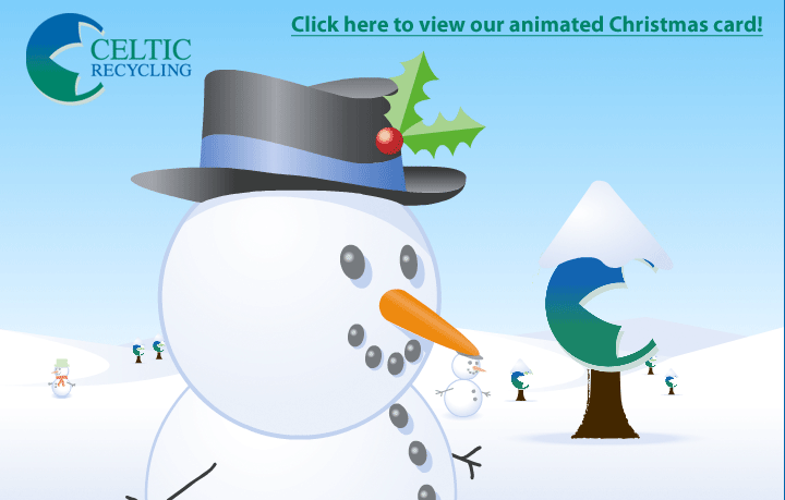 Merry Christmas and a Happy New Year from everyone at Celtic Recycling - click here to view our animated Christmas card!